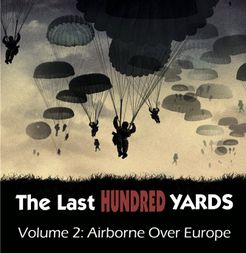 The Last Hundred Yards: Volume 2 Airborne Over Europe