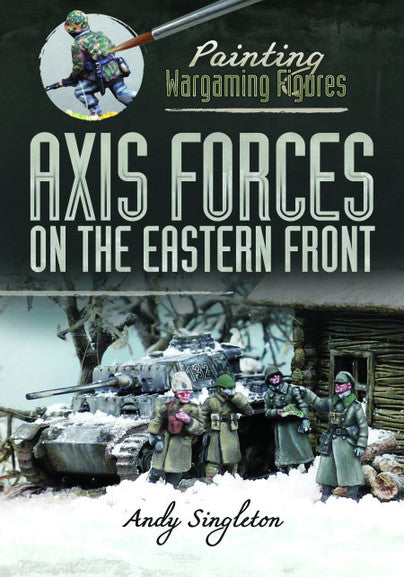 PAINTING WARGAMES FIGURES: AXIS FORCES ON THE EASTERN FRONT