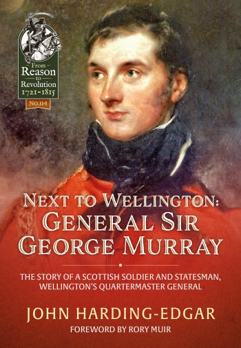 Next To Wellington: General Sir George Murray